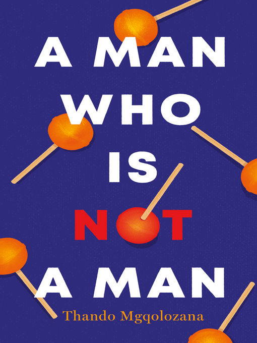 Title details for A Man Who Is Not a Man by Thando Mgqolozana - Available